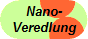 Nano-
Veredlung